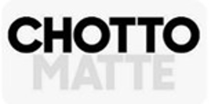 CHOTTO MATTE